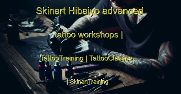 Skinart Hibaiyo advanced tattoo workshops | TattooTraining | TattooClasses | SkinartTraining-Philippines